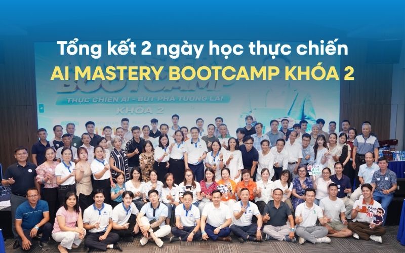 Tổng kết 2 ngày học thực chiến AI MASTERY BOOTCAMP KHÓA 2